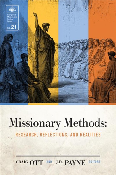 Missionary methods : research, reflections, and realities / edited by Craig Ott and J. D. Payne.