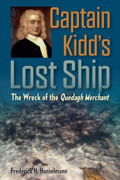 Captain Kidd's lost ship : the wreck of the Quedagh Merchant / Frederick H. Hanselmann.