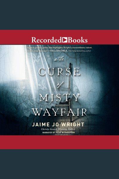 The curse of misty wayfair [electronic resource]. Wright Jaime Jo.