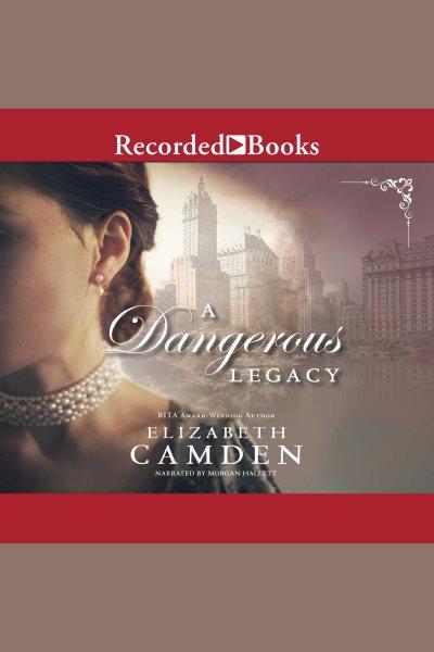A dangerous legacy [electronic resource] : Empire state series, book 1. Elizabeth Camden.