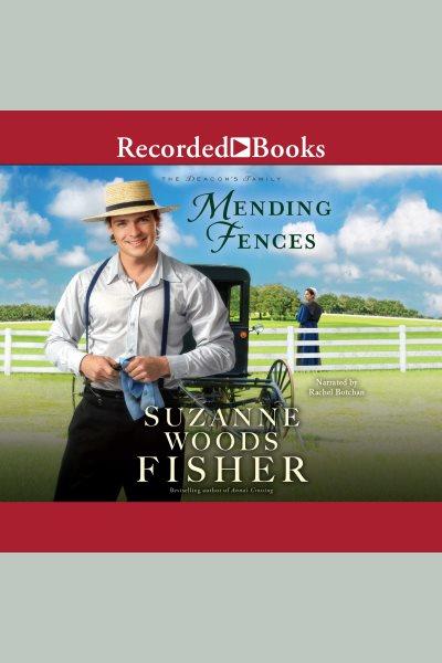 Mending fences [electronic resource] : Deacon's family series, book 1. Suzanne Woods Fisher.