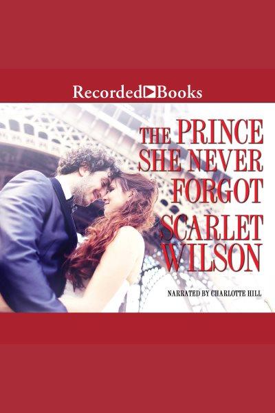The prince she never forgot [electronic resource]. Scarlet Wilson.