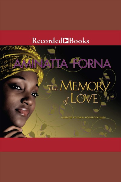 The memory of love [electronic resource]. Aminatta Forna.