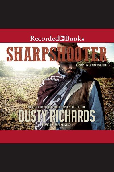Sharpshooter [electronic resource] : Byrnes family ranch series, book 12. Dusty Richards.