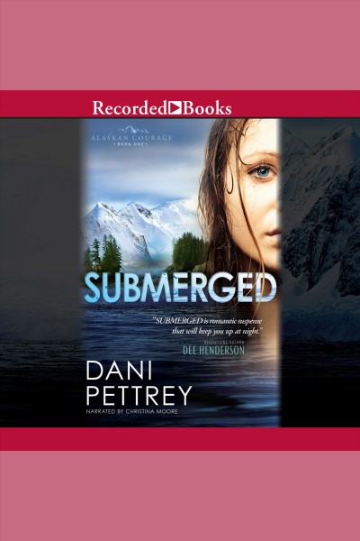Submerged [electronic resource] : Alaskan courage series, book 1. Pettrey Dani.
