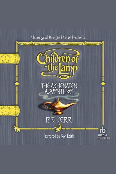 The akhenaten adventure [electronic resource] : Children of the lamp series, book 1. Kerr P.B.