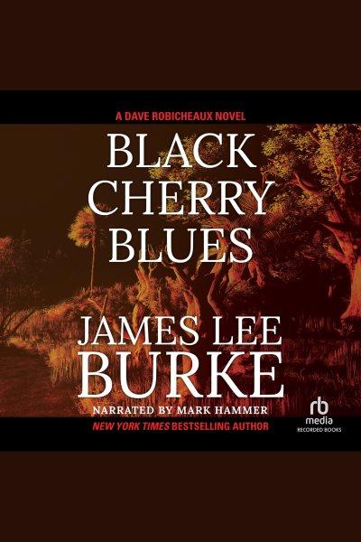 Black cherry blues [electronic resource] : Dave robicheaux series, book 3. James Lee Burke.