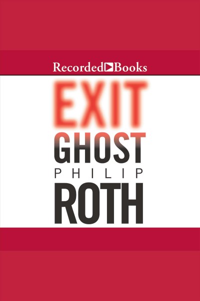 Exit ghost [electronic resource] : Nathan zuckerman series, book 10. Philip Roth.