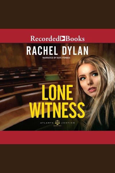 Lone witness [electronic resource] : Atlanta justice series, book 2. Rachel Dylan.