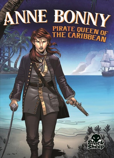 Anne Bonny : pirate queen of the Caribbean / by Christina Leaf ; illustrations by Tate Yotter ; color by Gerardo Sandoval.