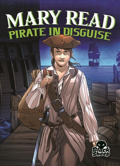 Mary Read : pirate in disguise / Christina Leaf.