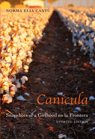 Canícula : snapshots of a girlhood en la frontera / Norma Elia Cantú.