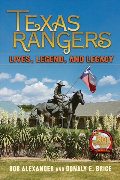 Texas Rangers : lives, legend, and legacy / Bob Alexander and Donaly E. Brice.