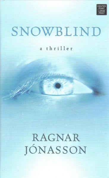 Snowblind : a thriller / Ragnar Jónasson  ; translated by Quentin Bates.