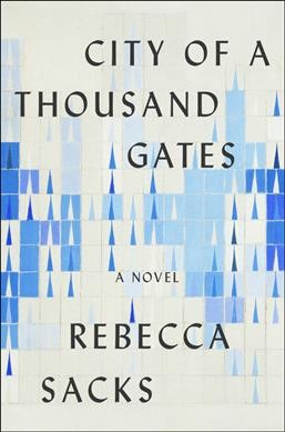City of a thousand gates : a novel / Rebecca Sacks.