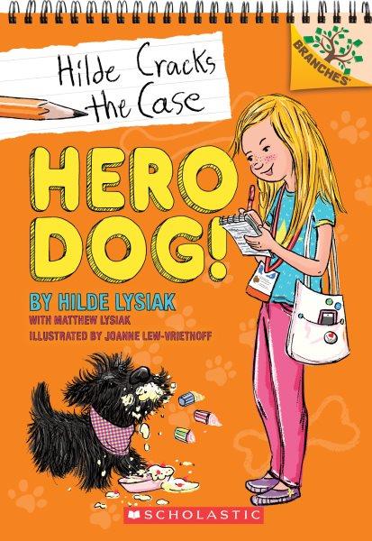 Hero dog! / by Hilde Lysiak, with Matthew Lysiak ; illustrated by Joanne Lew-Vriethoff.