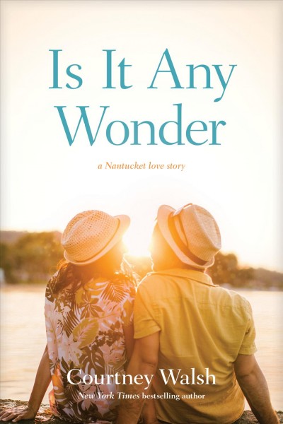 Is it any wonder  : a Nantucket love story / Courtney Walsh.