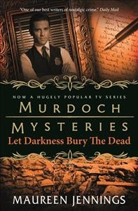 Let darkness bury the dead/ Maureen Jennings