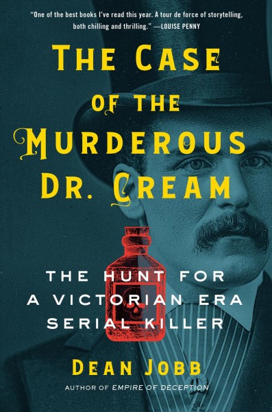 The case of the murderous Dr. Cream : the hunt for a Victorian era serial killer / Dean Jobb.