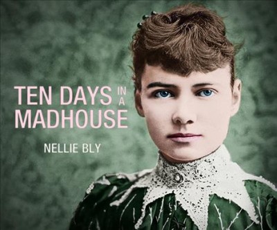 Ten days in a mad-house / Nellie Bly.