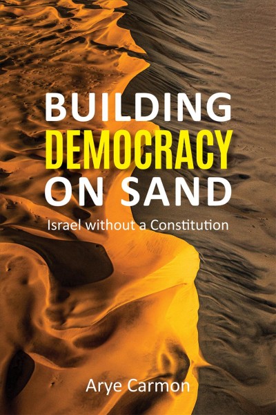 Building democracy on sand: Israel without a constitution / Arye Carmon.