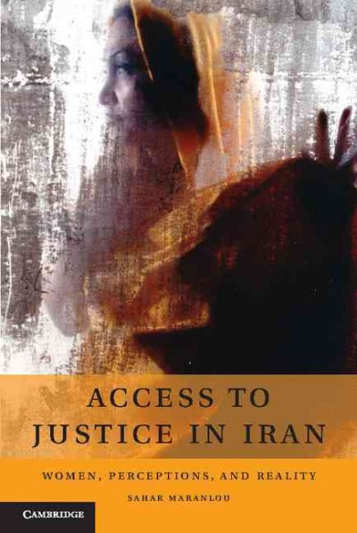 Access to justice in Iran : women, perceptions, and reality / Sahar Maranlou.