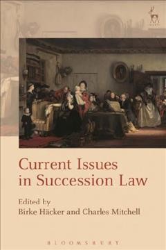 Current issues in succession law / edited by Birke Häcker and Charles Mitchell.