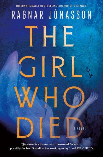 The girl who died : a novel / Ragnar Jónasson ; translated from the Icelandic by Victoria Cribb.
