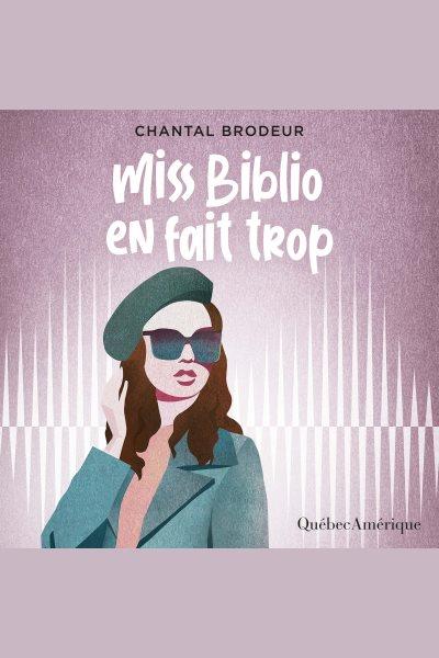 Miss biblio en fait trop [electronic resource]. Chantal Brodeur.