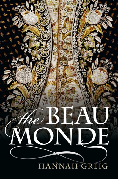 The Beau monde : fashionable society in Georgian London / Hannah Greig.