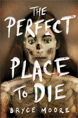 The perfect place to die / Bryce Moore.