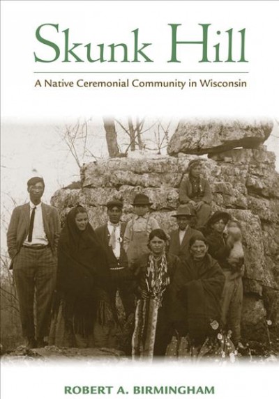 Skunk Hill : a Native ceremonial community in Wisconsin.