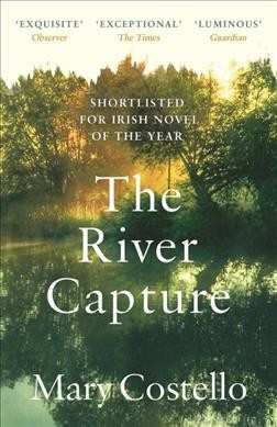 The river capture / Mary Costello.