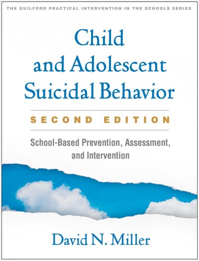 Child and adolescent suicidal behavior : school-based prevention, assessment, and intervention / David N. Miller ; foreword by William M. Reynolds.