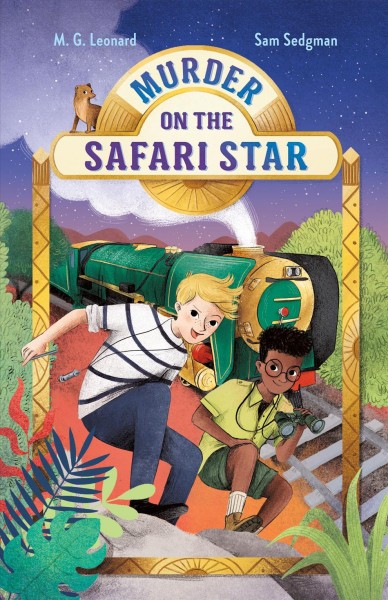 Murder on the Safari Star / M. G. Leonard and Sam Sedgman ; illustrations by Elisa Paganelli.
