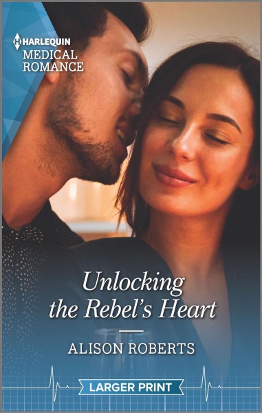 Unlocking the rebel's heart / Alison Roberts.