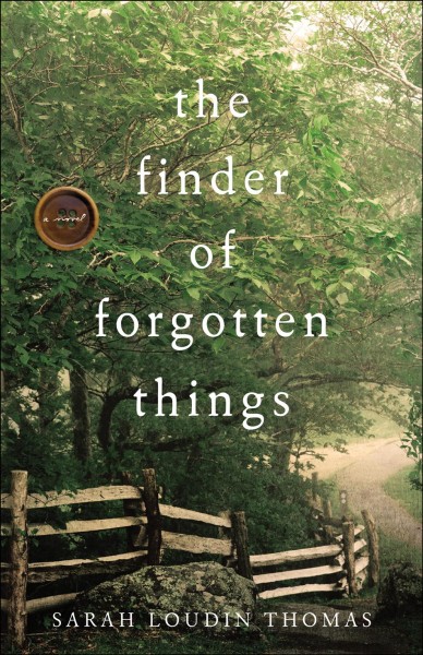 The finder of forgotten things : a novel / Sarah Loudin Thomas.