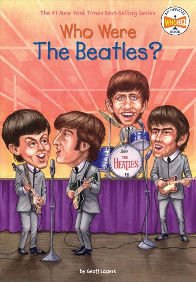 Who were the Beatles? / by Geoff Edgers ; illustrated by Jeremy Tugeau.