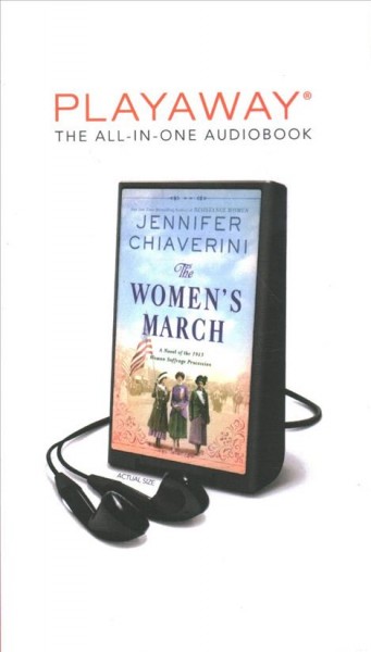 The women's march : a novel of the 1913 Woman Suffrage Procession / Jennifer Chiaverini.