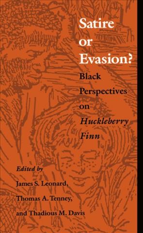 Satire or evasion? : Black perspectives on Huckleberry Finn / edited by James S. Leonard, Thomas A. Tenney, Thadious M. Davis.