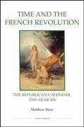 Time and the French Revolution : the Republican Calendar, 1789-Year XIV / Matthew Shaw.