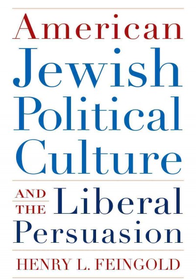 American Jewish political culture and the liberal persuasion / Henry L. Feingold.