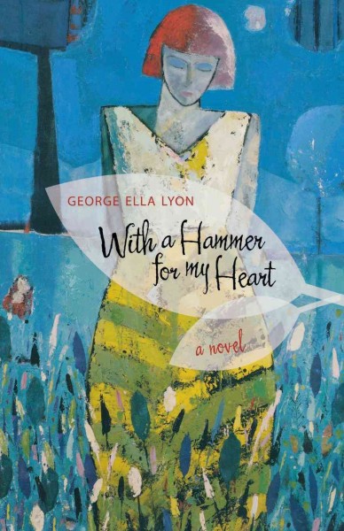 With a hammer for my heart : a novel / George Ella Lyon.