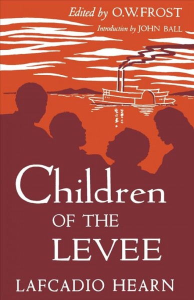 Children of the levee / Lafcadio Hearn ; edited by O.W. Frost ; introduction by John Ball.