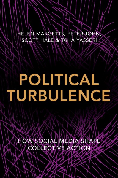 Political turbulence : how social media shape collective action / Helen Margetts ... and others.