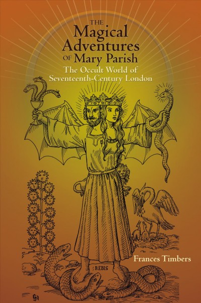 The magical adventures of Mary Parish : the occult world of seventeenth-century London / by Frances Timbers.