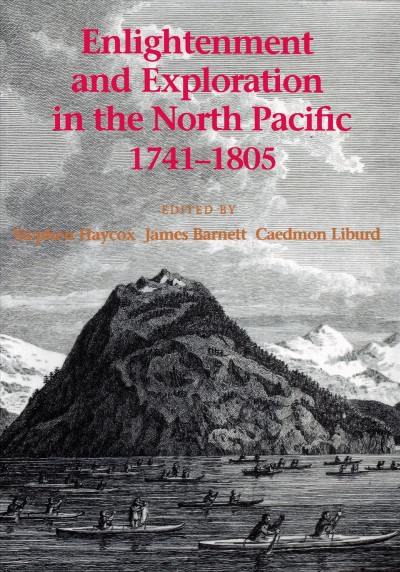 Enlightenment and exploration in the North Pacific, 1741-1805 / edited by Stephen Haycox, James K. Barnett, Caedmon A. Liburd.
