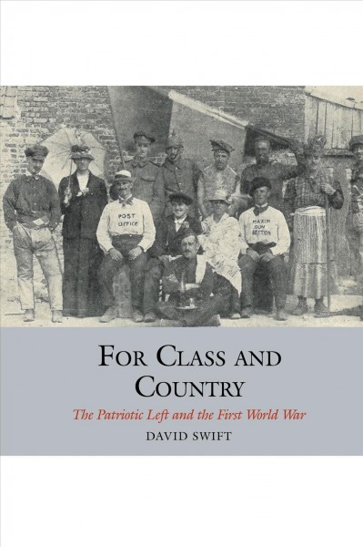 For class and country : the patriotic left and the First World War / David Swift.