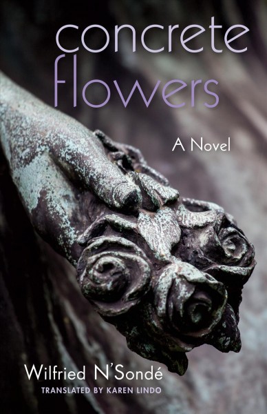 Concrete flowers : a novel / Wilfried N'Sond&#xFFFD;e ; translated by Karen Lindo.