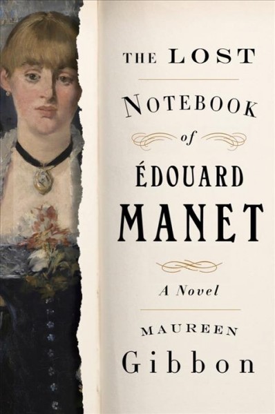 The lost notebook of Édouard Manet : a novel / Maureen Gibbon.